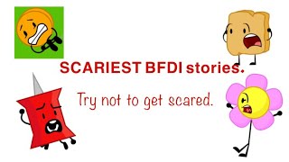 Scariest BFDI stories. (Try not to get scared)