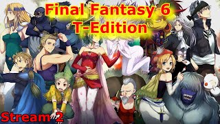 Final Fantasy 6 T-Edition Stream 2