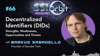 Decentralized Identifiers: a SWOT Analysis (with Markus Sabadello) | SSI Orbit Podcast E66