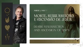 Morte, ressurreição e ascensão de Jesus parte 2 | Death, resurrection and ascension of Jesus part 2