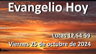 EVANGELIO DEL DIA - Viernes 25 de octubre de 2024 - Lucas 12,54-59