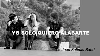 YO SOLO QUIERO ALABARTE - Juan Salinas Band