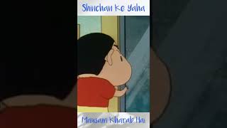 Shinchan Ke Yaha Mausam Kharab  Hain || #shorts #shinchan #mausam