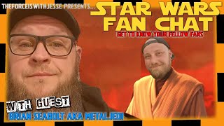 STAR WARS FAN CHAT with BRIAN SEABOLT aka METALJEDI