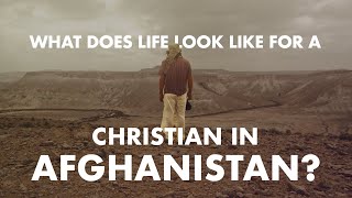 What does life look like for a Christian in Afghanistan?