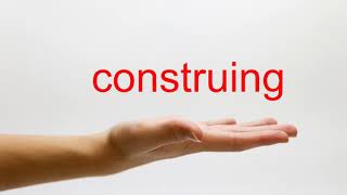 How to Pronounce construing - American English