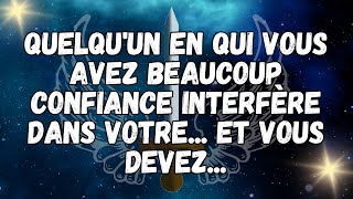 Quelqu'un en qui vous avez beaucoup confiance interfère dans votre    et vous devez