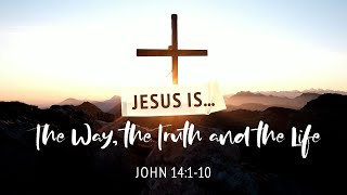 Jesus is... The Way, the Truth and the Life | John 14:1-10 | Ray Galea