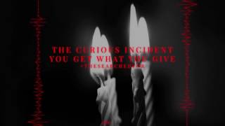 The Curious Incident - Get What You Give