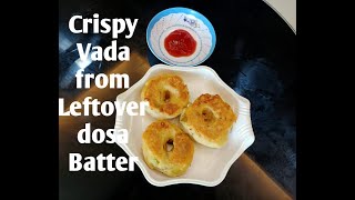 Vada Recipe|Crispy Vada from Leftover Dosa Batter|Idli Batter Vada