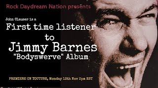 Jimmy Barnes - First time listener to Jimmy Barnes Bodyswerve!