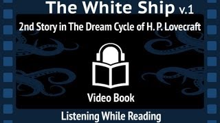 The White Ship, v.1 read by D E  Wittkower, 2nd Story in The Dream Cycle of H. P. Lovecraft