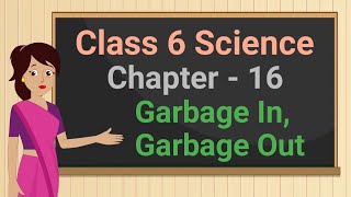 Class 6 Science Chapter 16 'Garbage In Garbage Out' full chapter cbse ncert