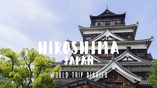 Hiroshima, Japan | World Trip Diaries