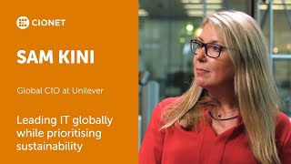 Sam Kini – Global CIO at Unilever –  Leading IT globally while prioritising sustainability