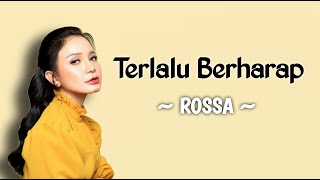 ROSSA - Terlalu Berharap || Ost. Love Knots (Lirik)