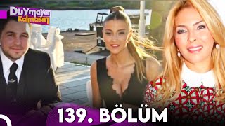 Duymayan Kalmasın 139.Bölüm