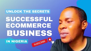 Unlock the Secrets of Running a Successful eCommerce Business in Nigeria