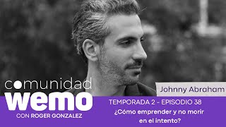 ¿Cómo emprender y no morir en el intento? - Johnny Abraham - T2 E38