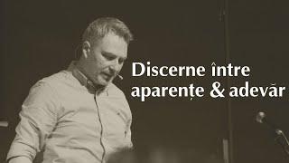 Discerne între aparențe și adevăr | Claudiu Bârlea | Relevant Cluj