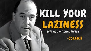 KILL YOUR LAZINESS, YOU HAVE WORK TO DO  - C.S. Lewis Motivation