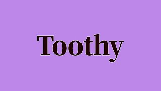 Toothy Pronunciation and Meaning