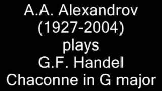 Homage: Alexandrov plays Handel Chaconne in G major