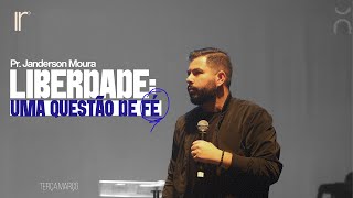 LIBERDADE: UMA QUESTÃO DE FÉ | Pr Janderson Moura | Igreja Recomeçar