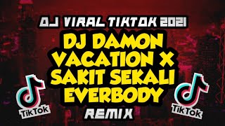 DJ DAMON VACATION X SAKIT SEKALI EVERBODY X OLD BETTER HAVE MY MONEY REMIX|VIRAL TIKTOK