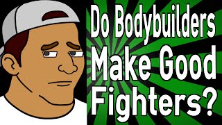 Do Bodybuilders Make Good Fighters?