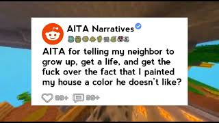 AITA for telling my neighbor to grow up, get a life, and get the f over the fact that I painted..