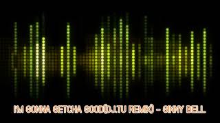 I'M GONNA GETCHA GOOD [DJ.TU REMIX] - GINNY BELL