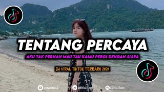 DJ Tentang Percaya Slow Bass Remix Viral TikTok 2024 Aku Tak Pernah Mau Tau Kamu Pergi Dengan Siapa