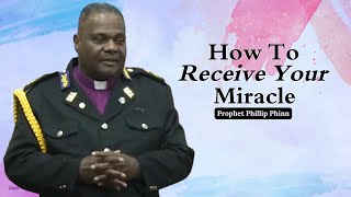 How To Receive Your Miracle - Prophet Phillip Phinn