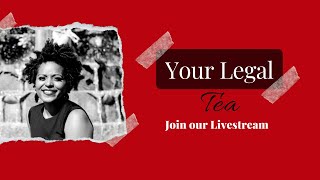 Join our Livestream "Your Legal Tea"