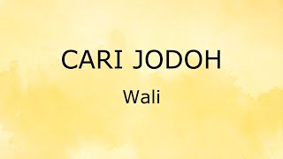 Cari Jodoh (Lirik) - Wali