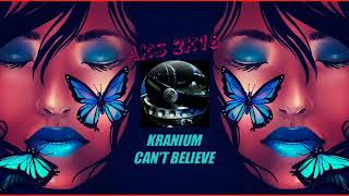 Kranium - Can't Believe (AKS 2K18 RMX)