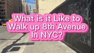 What is it like to Walk Up 8th Avenue in NYC