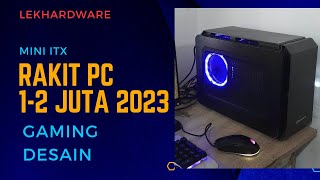 Rakit PC 1 - 2 Juta gaming 2023 Mini itx casing kecil