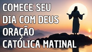 Comece Seu Dia com Deus : Oração Católica Matinal