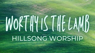 WORTHY IS THE LAMB - Hillsong Worship | Praise and Worship Song lyric video