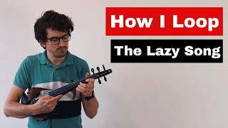 How I Loop - The Lazy Song (Bruno Mars) Violin cover