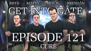 Get Into Gate: (Episode 121 Cure) A Stargate Podcast