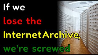 If we lose the Internet Archive, we’re screwed