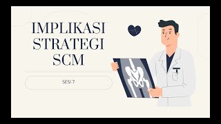 Implikasi Strategi Manajemen Rantai Pasok | Supply Chain Management SESI 7