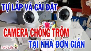 Hướng dẫn tự lắp và cài đặt Camera chống trộm đơn giản.