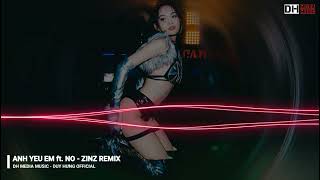 ANH YÊU EM ft. NỢ - ZINZ REMIX || Dh Media Music - Duy Hưng Official