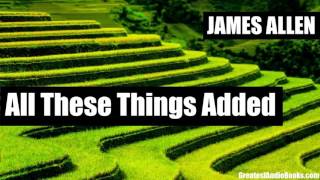 ALL THESE THINGS ADDED by James Allen - FULL AudioBook New