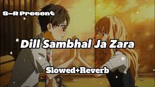 Dil Sambhal Jaa Zara [Slowed Reverb] Lofi Song Arijit Singh lofimusic