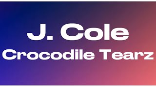 J. Cole - Crocodile Tearz (Lyrics)